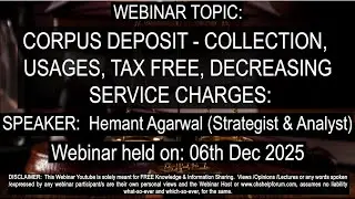 CORPUS DEPOSIT - COLLECTION, TAX FREE, DECREASING SERVICE CHARGES: | Hemant Agarwal | 06th Dec 2025