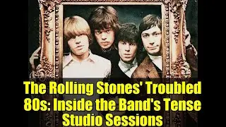 The Rolling Stones' Troubled 80s: Inside the Band's Tense Studio Sessions