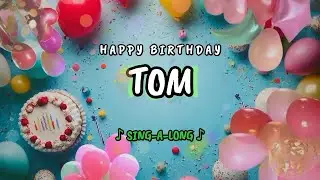 Happy Birthday to you Tom 🎉 Custom Name Song - 🎵 Sing-a-long