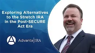 Exploring Alternatives to the Stretch IRA in the Post SECURE Act Era