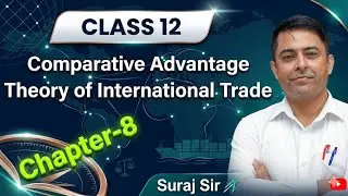 Comparative Advantage Theory of International Trade,Class-12 Economics