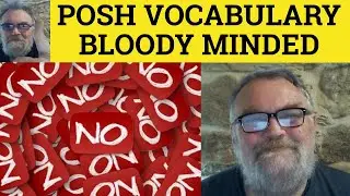 🔵 Bloody Minded Meaning - Posh English Vocabulary - Upper Received Pronunciation - Queens English
