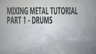 Mixing Metal Drums (Mixing Tutorial)