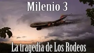 Milenio 3 - Los Rodeos, la mayor cat&aacute;strofe a&eacute;rea de la Historia