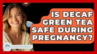 Is Decaf Green Tea Safe During Pregnancy? - Stress Free Mindset