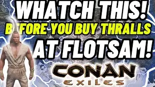 Watch This Before Buying Thralls at Flotsam &ndash; Conan Exiles Guide
