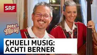 Chueli Musig: &Auml;chti Berner | Potzmusig | SRF