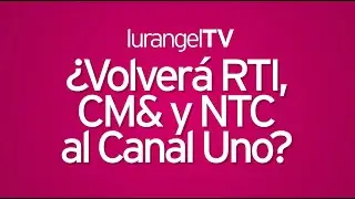lurangelTV: &iquest;Volver&aacute; RTI, CM& y NTC al Canal Uno?