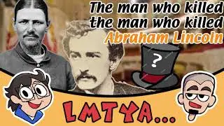 The man who killed the man who killed Abraham Lincoln - Somewhat Accurate History
