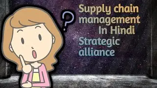 Supply chain management unit 2 part - 2 Types of strategic alliance