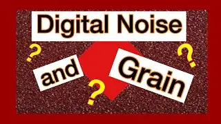 Digital Noise and Grain. What's the Difference? Doug Richardson