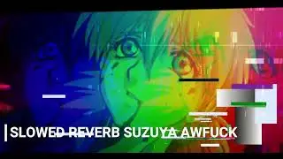 Suzuya - AWFUCK (slowed & reverb)