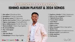 ISHIMO ALBUM Playlist&2024 Songs By Oreste NIYONZIMA 