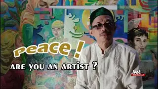 Peace ! are you an artist ? | kata Achmad Safi'i pelukis senior Gresik