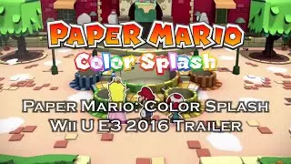 Paper Mario: Color Splash Wii U E3 2016 Trailer