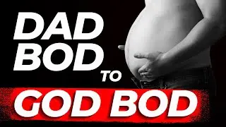 DAD Bod to GOD Bod: 6 Rules + 7 Steps!
