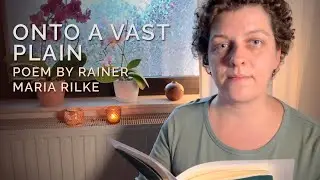 Rainer Maria Rilke &ndash; Onto a Vast Plain | Poem Reading