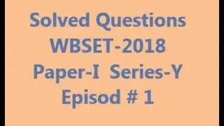 Solved Questions Episode#1 : WBSET 2018 Paper-1