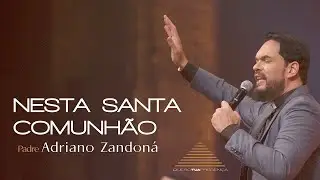 Nesta Santa Comunh&atilde;o - Ao vivo no Teatro Municipal de SP - Padre Adriano Zandon&aacute;