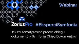 Eksperci Symfonia - Webinar - Symfonia Obieg Dokumentów - automatyzacja procesu obiegu dokumentów