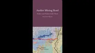 Itom Jiawai Reports: Ambler Mining Road: Alaska&rsquo;s Last Frontier Under Threat.
