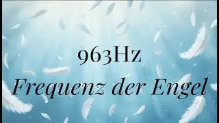963 Hz Frequenz der Engel | Spirituelle Botschaften empfangen & Segen ✨