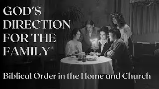 Gods Direction for the Family | Biblical Order in the Home and Church