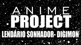 Lend&aacute;rio Sonhador (Digimon) | Banda ANIME PROJECT