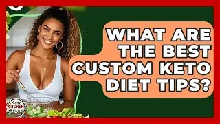 What Are The Best Custom Keto Diet Tips? - Keto Kitchen HQ