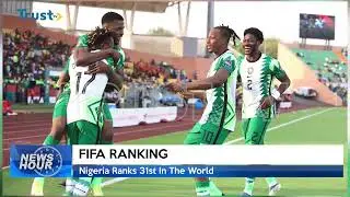 FIFA RANKING: Nigeria Ranks 31st In The World + More |  TRUST TV