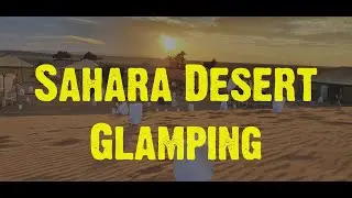 Desert Glamping - Luxurious Overnights in Sahara Desert of Morocco