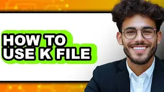 How to Use K File (Updated)