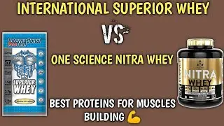 International superior whey VS one science nitra whey || muscles building || Bodybuilding ||
