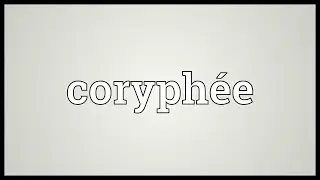 Coryph&eacute;e Meaning