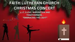 Faith Lutheran Church Christmas Concert | L.I.T.  3 Love, Inspiration, and Togetherness
