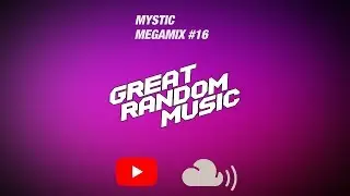 Great Random Music Megamix EP. 16 (Variety Mix) - by MYSTIC