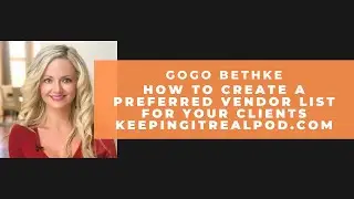 Gogo Bethke - How To Create A Preferred Vendor List For Your Clients