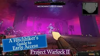 A Hitchhiker's Guide to Early Access: Project Warlock II