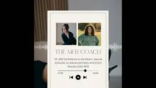 EP. 265 Confidence in the Room. Jessica Kaloutas on Advanced Sales and Client Results With MFR