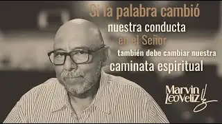 Si la palabra cambió nuestra conducta en el Señor, también debe cambiar nuestra caminata espiritual