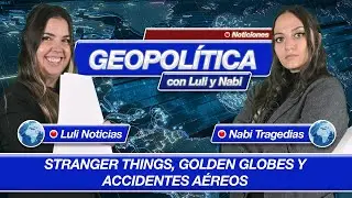 Geopol&iacute;tica: Stranger Things, Golden Globes y accidentes a&eacute;reos - Luli y Nabi
