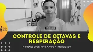 FLAUTA SOPRANINO: CONTROLE DE OITAVAS E RESPIRAÇÃO | Aprendendo Flautas Ep.20