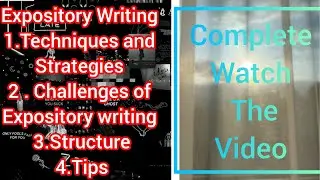 Expository Writing| Techniques and Strategies|Challenges of Expository writing|Structure|Tips