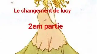 Le changement de Lucy 2em partie ( Fanfictions Fairy tail )