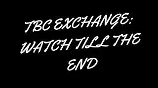 TBC Exchange: Watch till the End