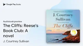 The Cliffs: Reese's Book Club: A novel by J. Courtney Sullivan &middot; Audiobook preview