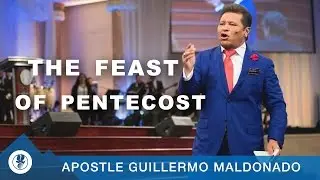 The Feast Of Pentecost - Apostle Guillermo Maldonado
