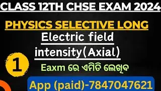 Physics Selective Long Question Answer|| Electric field intensity axial|| chse exam 2024 ODISHA