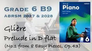 Grade 6 B9 | Glière - Prelude in D flat (Op.43, No.1) | ABRSM Piano Exam 2025-2026 | Stephen Fung 🎹