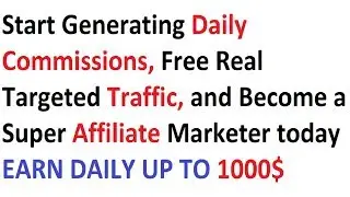 Start Generating Daily Commissions Free Real Targeted Traffic and Become a Super Affiliate Marketer